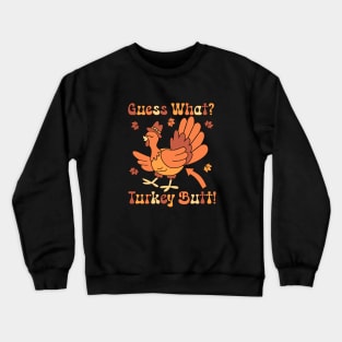 Guess What? Turkey Butt Crewneck Sweatshirt